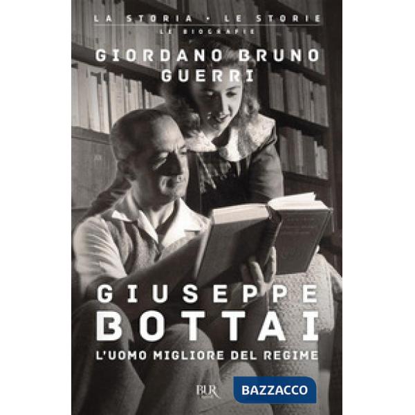 Giuseppe Bottai. L'uomo migliore del regime
