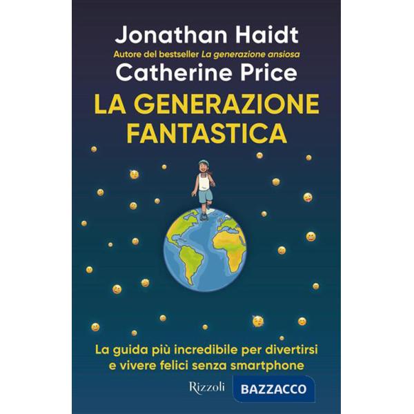 Generazione fantastica. La guida più incredibile per divertirsi e vivere felici senza smartphone (La)