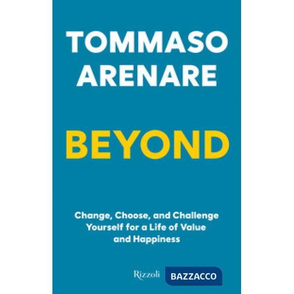 Beyond. Change, choose, and challenge yourself for a life of value and happiness