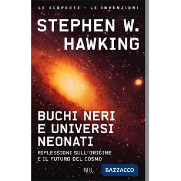 Buchi neri e universi neonati. Riflessioni sull'origine e il futuro del cosmo