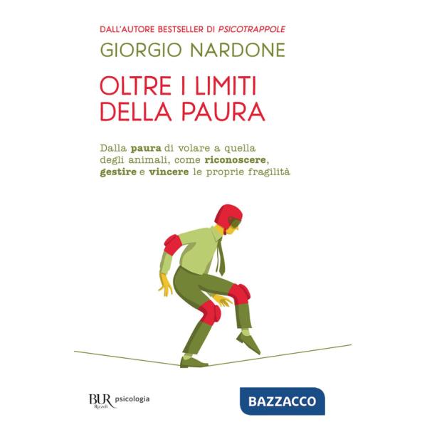 Oltre i limiti della paura. Dalla paura di volare a quella degli animali, come riconoscere, gestire e vincere le proprie fragili