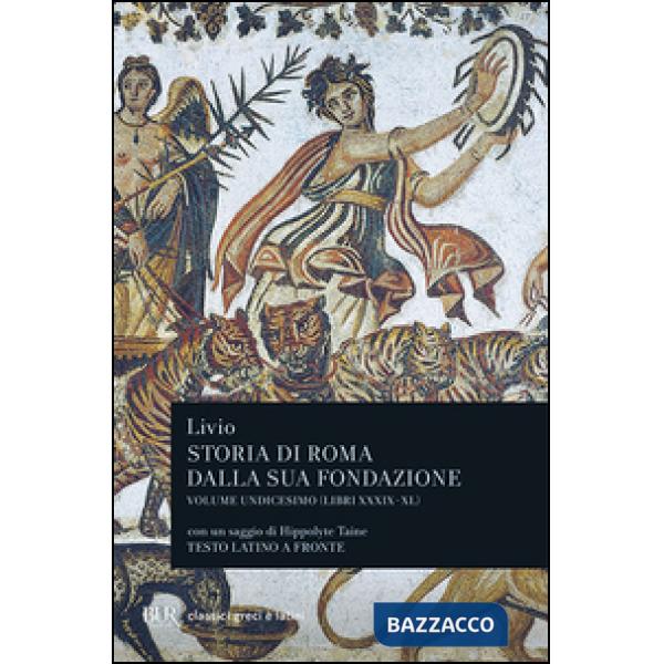 Storia di Roma dalla sua fondazione. Testo latino a fronte. Vol. 11: Libri 39-40