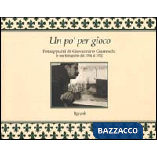 Un po' per gioco. Fotoappunti di Giovannino Guareschi. Le sue fotografie dal 1934 al 1952. Ediz. illustrata