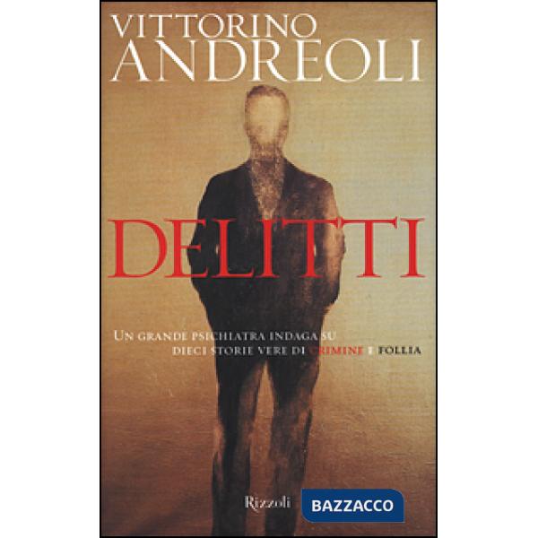 Delitti. Un grande psichiatra indaga su dieci storie vere di crimine e follia