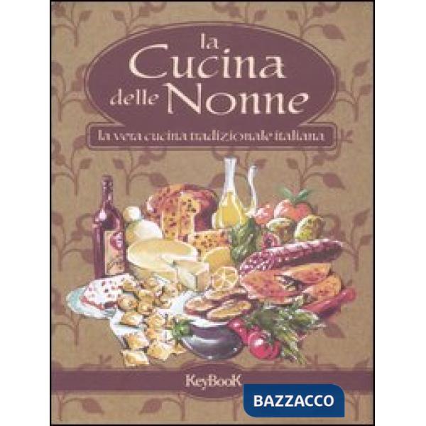 Cucina delle nonne. La vera cucina tradizionale italiana (La)