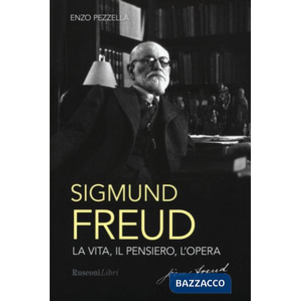 Sigmund Freud. La vita, il pensiero, l'opera