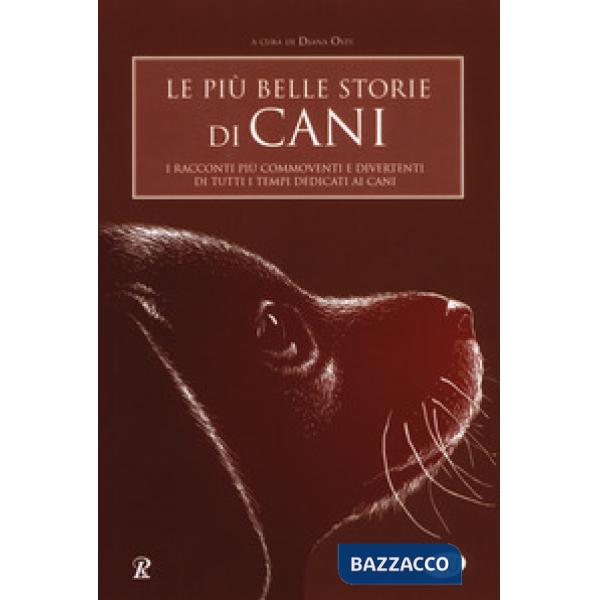 Più belle storie di cani. I racconti più commoventi e divertenti di tutti i temp