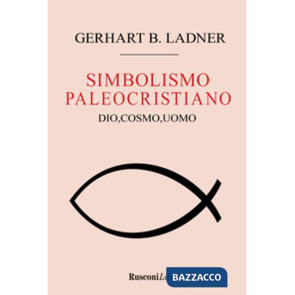 Simbolismo paleocristiano. Dio, cosmo, uomo (Il)