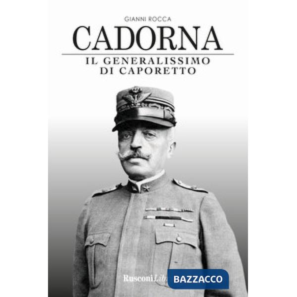 Cadorna. Il generalissimo di Caporetto