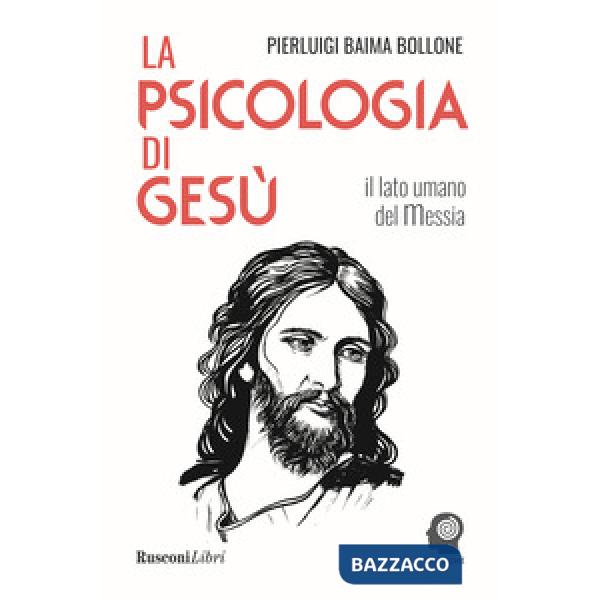 Psicologia di Gesù. Il lato umano del Messia (La)