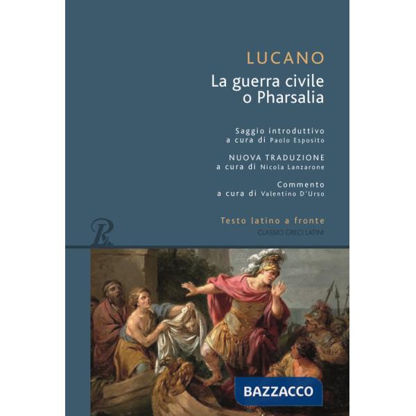 Pharsalia o la guerra civile. Testo latino a fronte