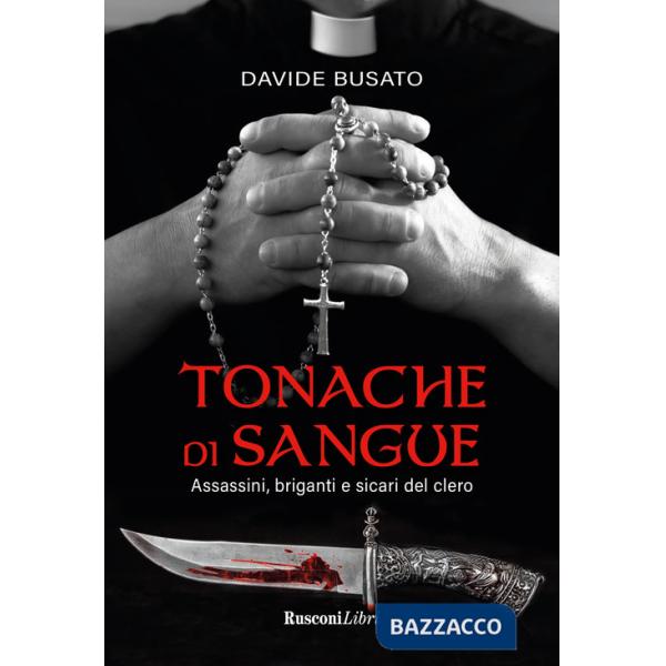 Tonache di sangue. Assassini, briganti e sicari del clero