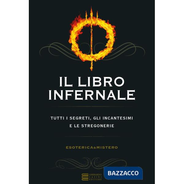Libro infernale. Tutti i segreti, gli incantesimi e le stregonerie (Il)