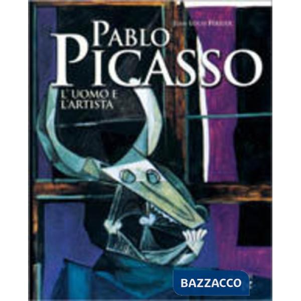 Pablo Picasso. L'uomo e l'artista