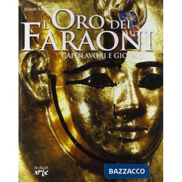 Oro dei faraoni. Capolavori e gioielli (L')
