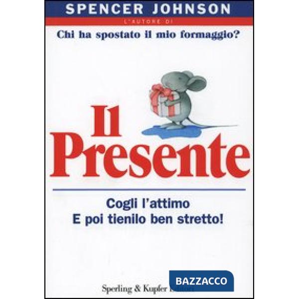 Presente. Cogli l'attimo e poi tienilo ben stretto! (Il)