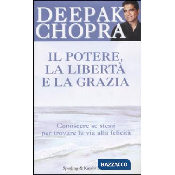 Potere, la libertà e la grazia. Conoscere se stessi per trovare la via alla feli