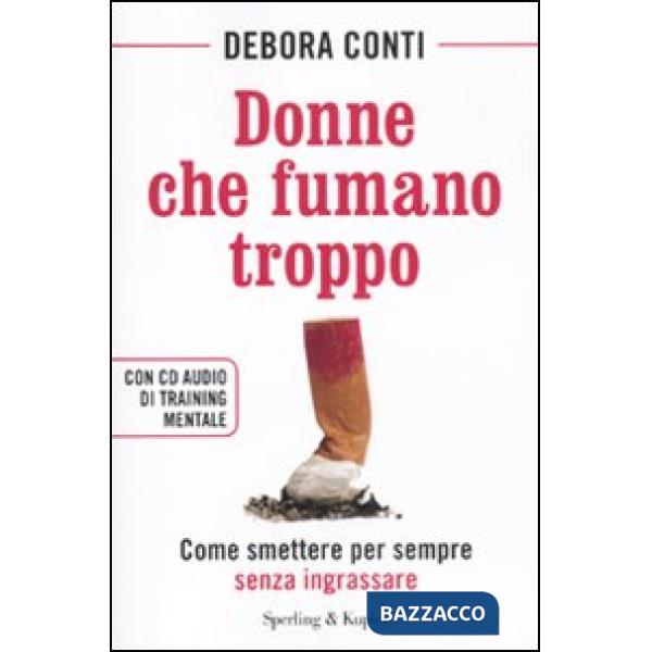 Donne che fumano troppo. Come smettere per sempre senza ingrassare. Con CD Audio