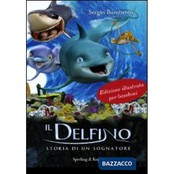 Delfino. Storia di un sognatore (Il)