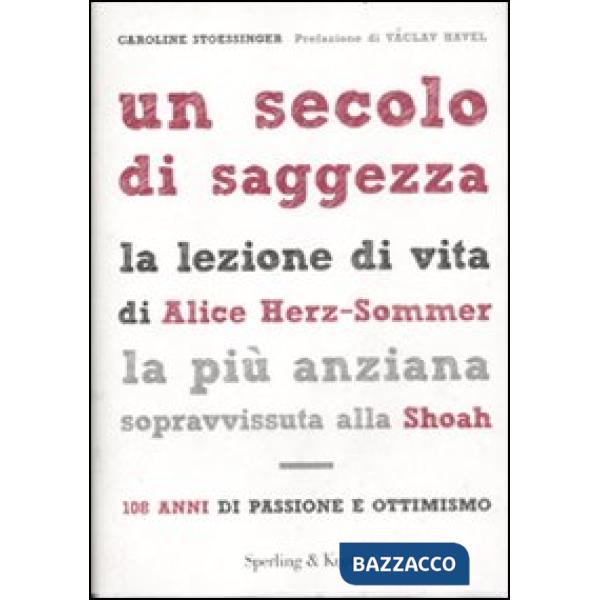 Secolo di saggezza. La lezione di vita di Alice Herz-Sommer, la più anziana sopr