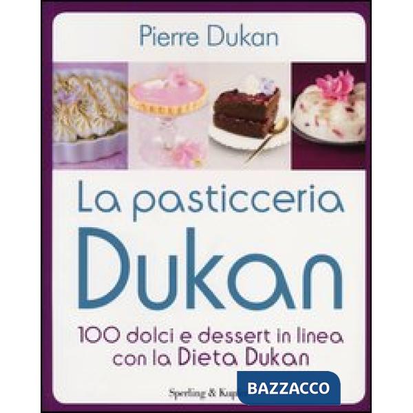 Pasticceria Dukan. 100 dolci e dessert in linea con la dieta Dukan (La)