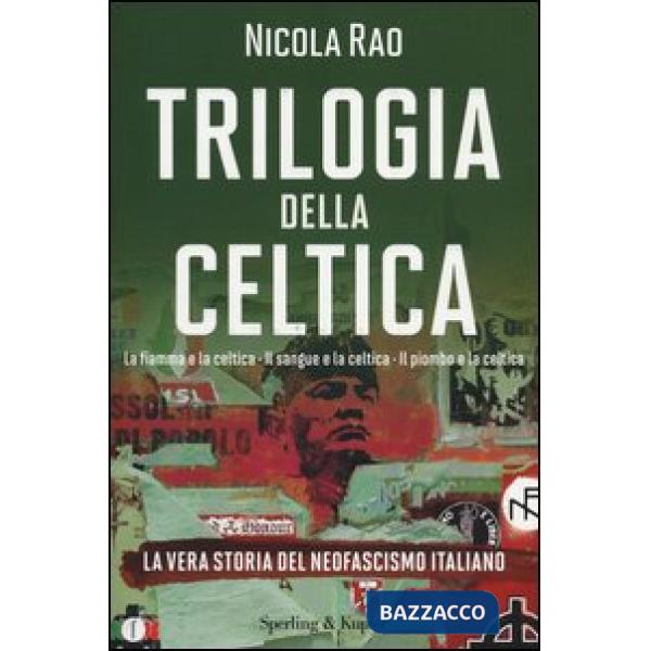 Trilogia della celtica. La vera storia del neofascismo italiano: La fiamma e la 