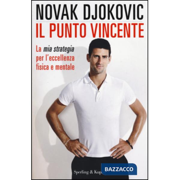 Punto vincente. La mia strategia per l'eccellenza fisica e mentale (Il)