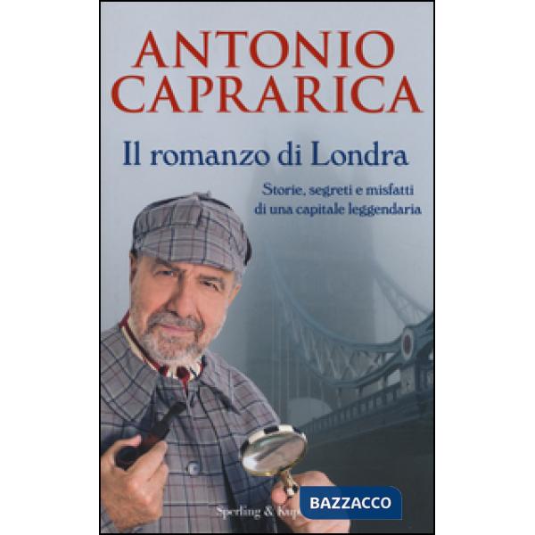 Romanzo di Londra. Storie, segreti e misfatti di una capitale leggendaria (Il)