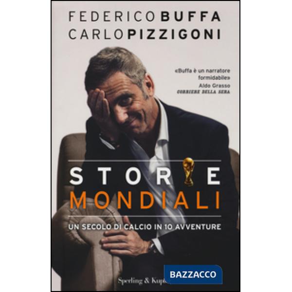 Storie mondiali. Un secolo di calcio in 10 avventure