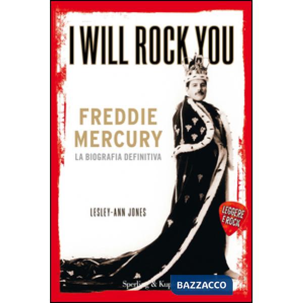 I will rock you. Freddie Mercury. La biografia definitiva