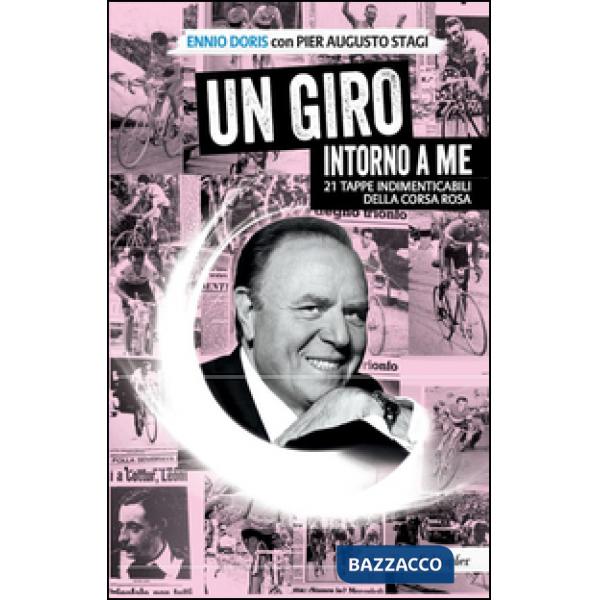 Giro intorno a me. 21 tappe indimenticabili della corsa rosa (Un)