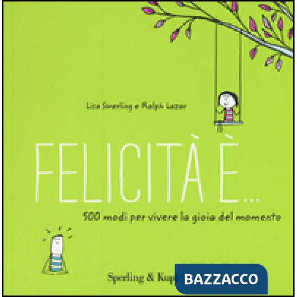 Felicità è... 500 modi per vivere la gioia del momento