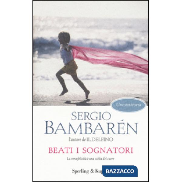 Beati i sognatori. La vera felicità è una scelta del cuore