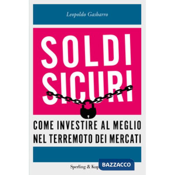 Soldi sicuri. Come investire al meglio e ridare valore ai nostri risparmi