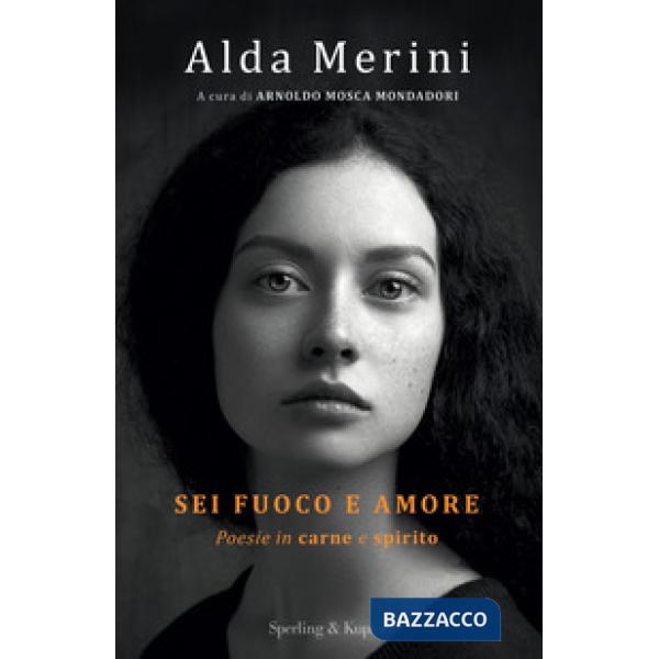 Sei fuoco e amore. Poesie in carne e spirito