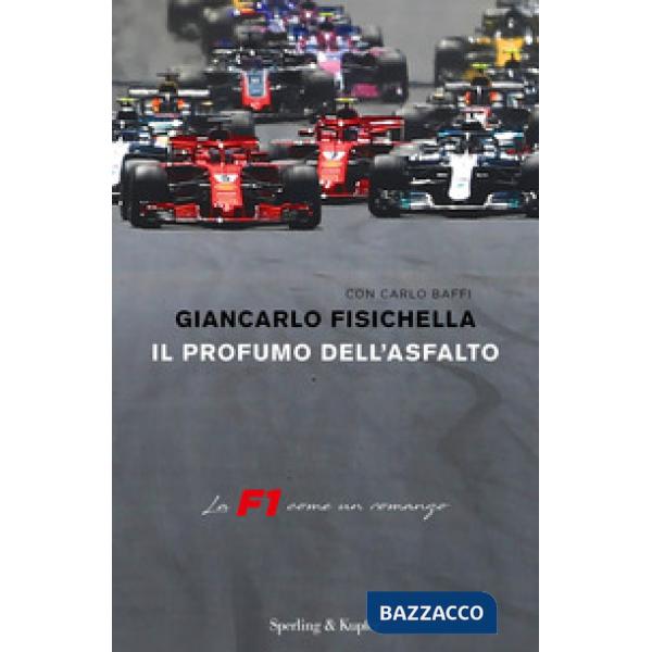 Profumo dell'asfalto. La F1 come un romanzo (Il)