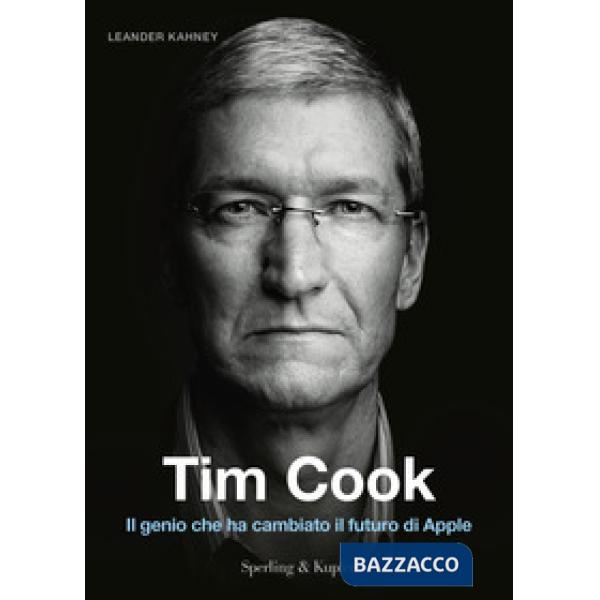 Tim Cook. Il genio che ha cambiato il futuro di Apple