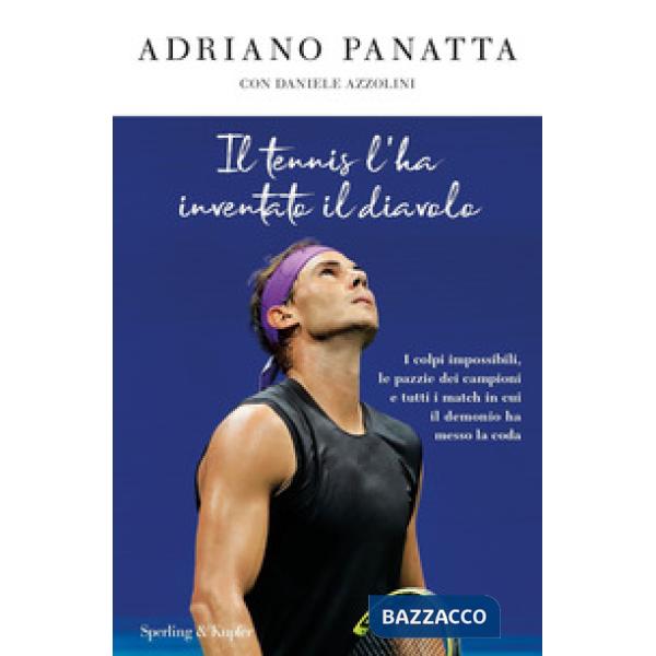 Tennis l'ha inventato il diavolo. I colpi impossibili, le pazzie dei campioni e tutti i match in cui il demonio ha messo la coda