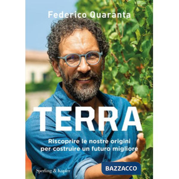 Terra. Riscoprire le nostre origini per costruire un futuro migliore