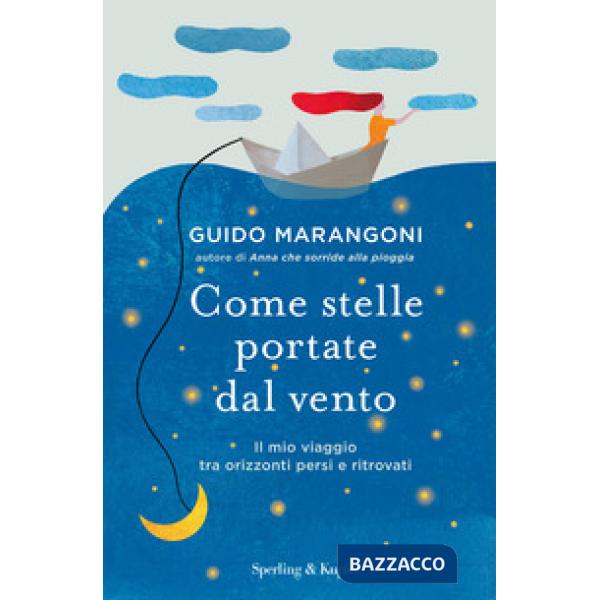 Come stelle portate dal vento. Il mio viaggio tra orizzonti persi e ritrovati