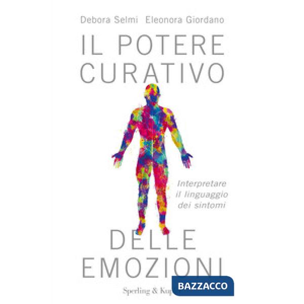 Potere curativo delle emozioni. Interpretare il linguaggio dei sintomi (Il)