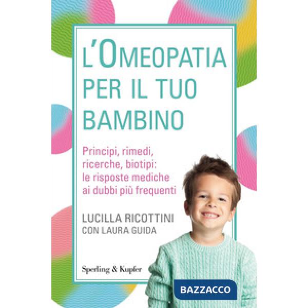 Omeopatia per il tuo bambino. Principi, rimedi, ricerche, biotipi: le risposte mediche ai dubbi più frequenti (L')