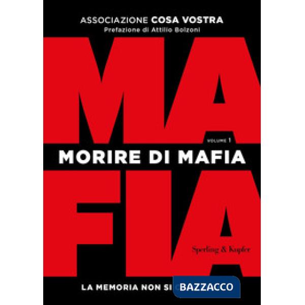 Morire di mafia. La memoria non si cancella. Vol. 1