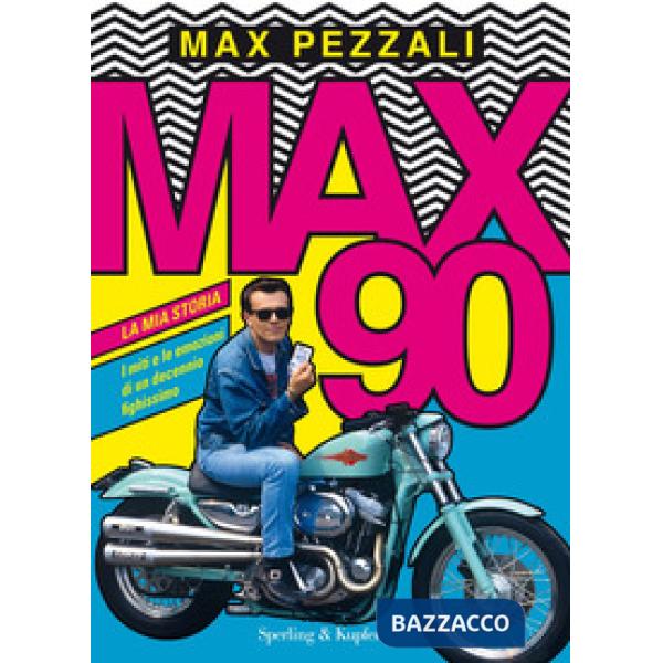 Max90. La mia storia. I miti e le emozioni di un decennio fighissimo. Ediz. a colori