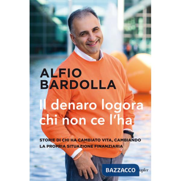 Denaro logora chi non ce l'ha. Storie di chi ha cambiato vita, cambiando la propria situazione finanziaria (Il)