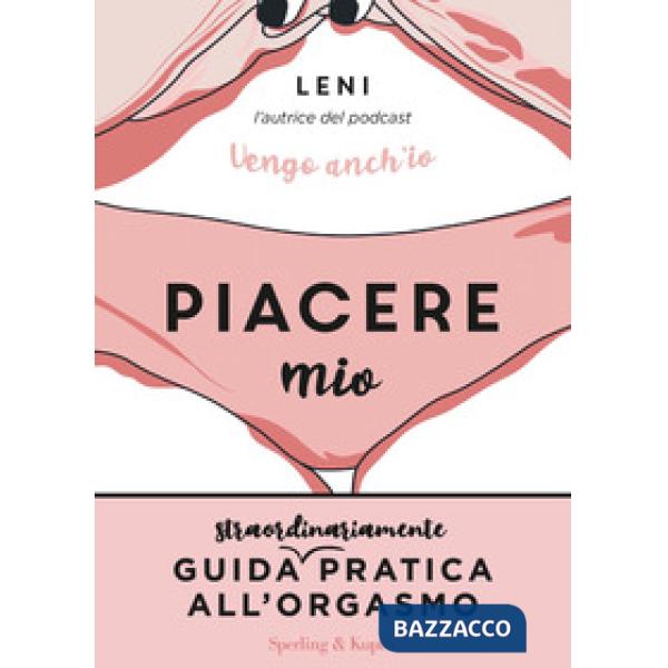 Piacere mio. Guida straordinariamente pratica all'orgasmo