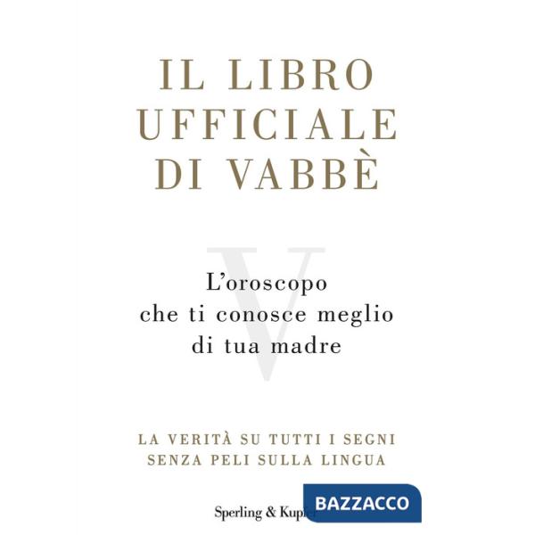 Libro ufficiale di Vabbè. L'oroscopo che ti conosce meglio di tua madre. La verità su tutti i segni senza peli sulla lingua (Il)