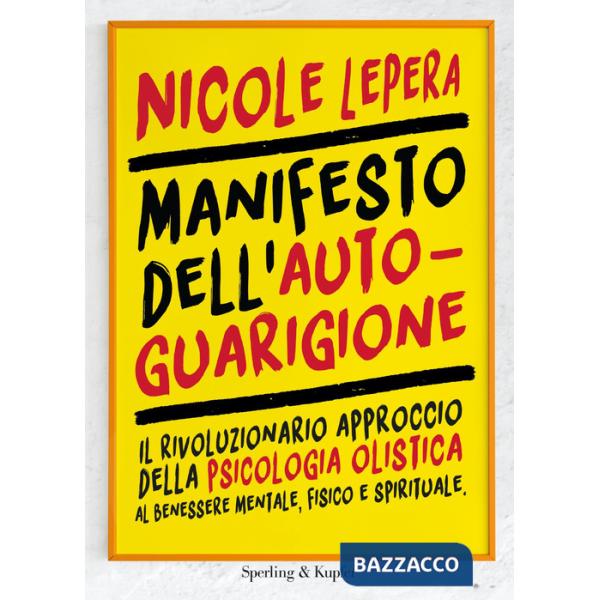 Manifesto dell'autoguarigione. Il rivoluzionario approccio della psicologia olistica al benessere mentale, fisico e spirituale