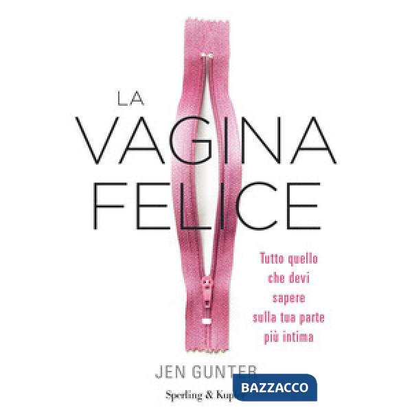 Vagina felice. Tutto quello che devi sapere sulla tua parte più intima (La)