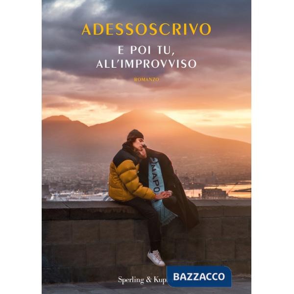 E poi tu, all'improvviso